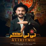 دانلود آهنگ ترکی علی ریتمیک به نام تی تی لر