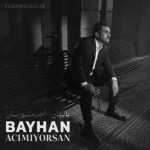 دانلود آهنگ ترکی بایهان به نام آجیمئیورسان