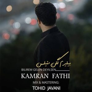 دانلود آهنگ ترکی کامران فتحی به نام بیلیرم گلن دئیلسن