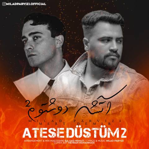 دانلود آهنگ ترکی میلاد پرویزی و مرت دمیر به نام آتشه دوشتوم۲