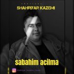 دانلود آهنگ ترکی شهریار کاظمی به نام آچیلما صاباحیم دانلود آهنگ ترکی شهریار کاظمی به نام آچیلما صاباحیم