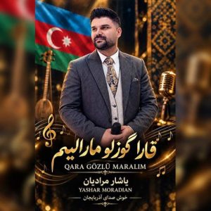 دانلود آهنگ ترکی یاشار مرادیان به نام قارا گوزلوم مارالیم